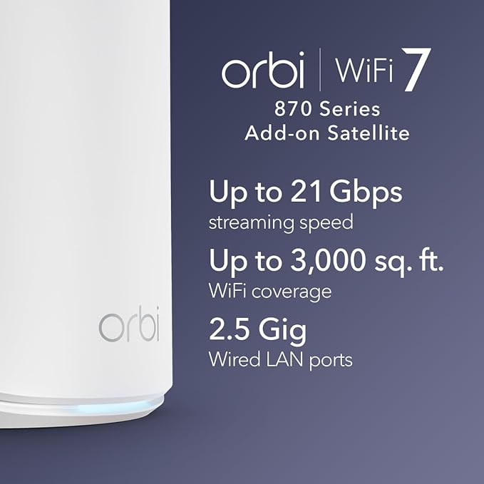 NETGEAR Orbi 870 Series (RBE870) Tri-Band WiFi 7 Mesh Add-on Satellite – Works with Orbi RBE872 and RBE873 – Security Features, Adds Coverage Up to 3,000 Sq. Ft. - BE21000 802.11be (Up to 21 Gbps)