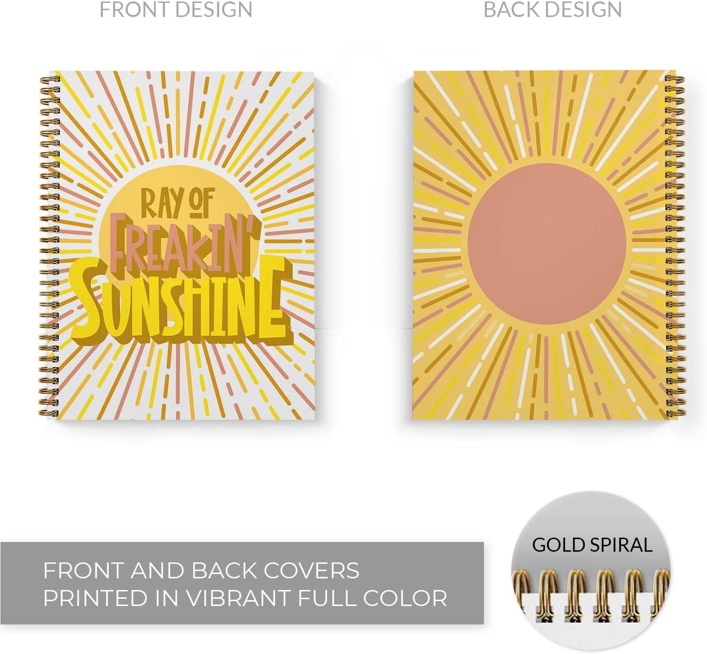 Ray Of Freakin Sunshine Spiral Notebook / 8.5" x 11" Journal / 120 College Ruled Pages/Durable Gloss Laminated Softcover/Gold Wire-o Spiral Binding/Made in the USA